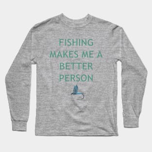 Fishing Makes Me Better Long Sleeve T-Shirt